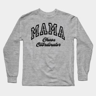 MAMA Choas Coordinator New Mom Boys Mom Girls Mommy Long Sleeve T-Shirt